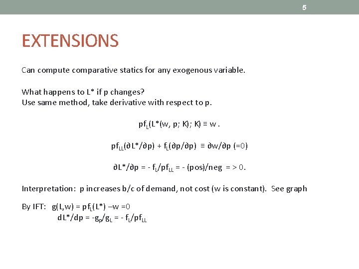 5 EXTENSIONS Can compute comparative statics for any exogenous variable. What happens to L*