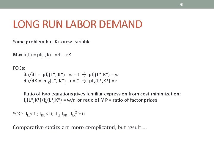 6 LONG RUN LABOR DEMAND Same problem but K is now variable Max π(L)