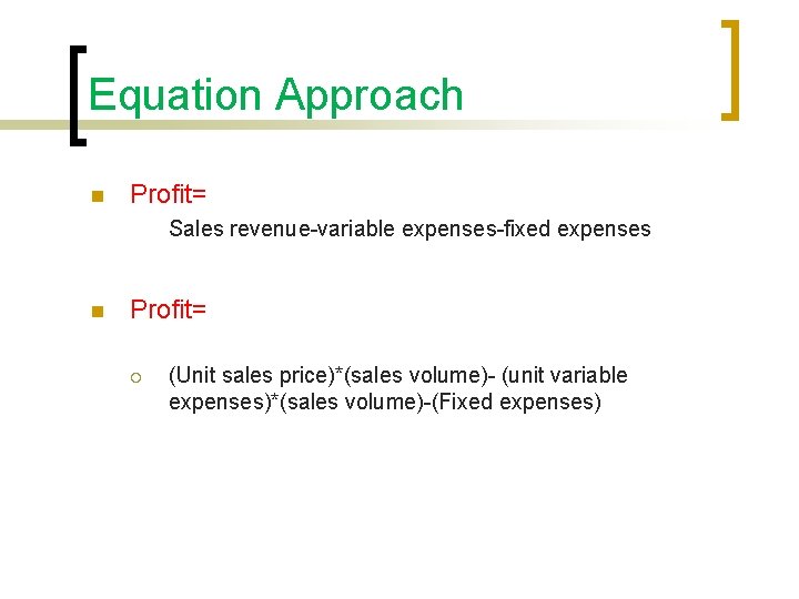 Equation Approach n Profit= Sales revenue-variable expenses-fixed expenses n Profit= ¡ (Unit sales price)*(sales