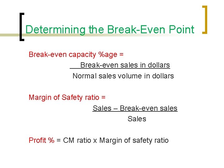 Determining the Break-Even Point Break-even capacity %age = Break-even sales in dollars Normal sales