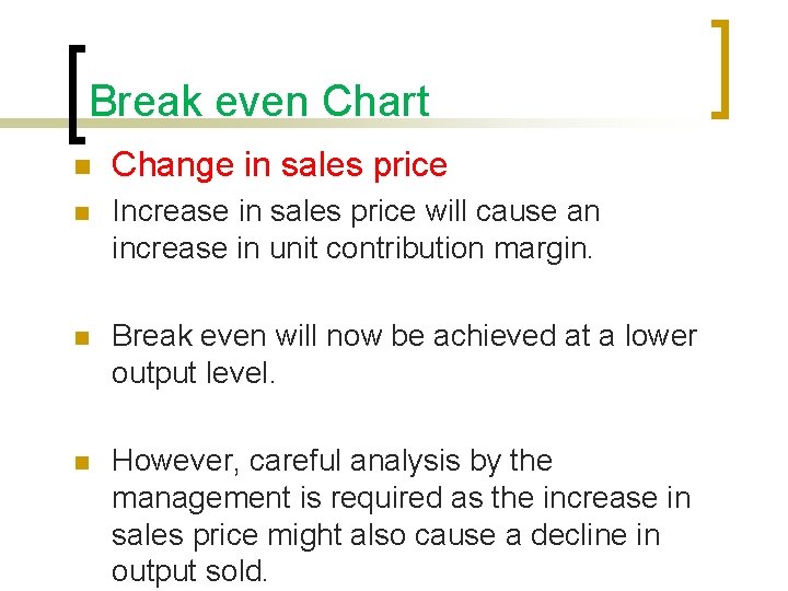 Break even Chart n Change in sales price n Increase in sales price will