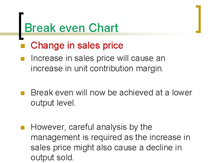 Break even Chart n Change in sales price n Increase in sales price will