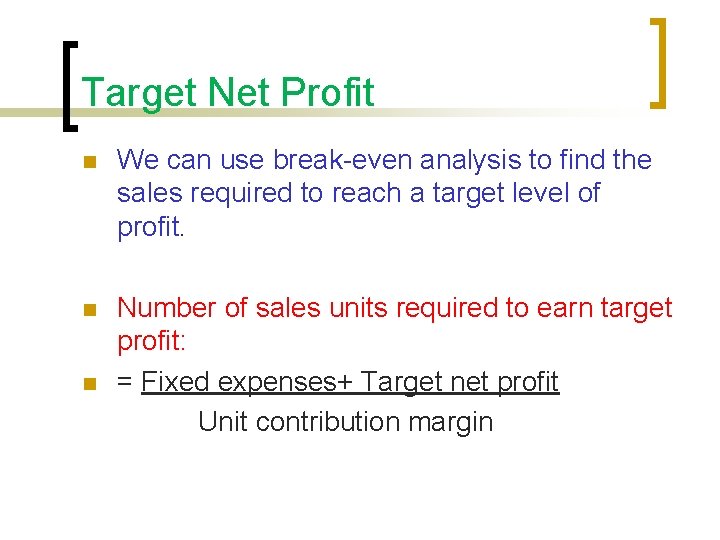 Target Net Profit n We can use break-even analysis to find the sales required