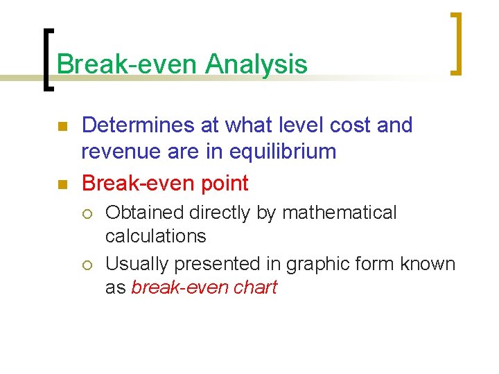Break-even Analysis n n Determines at what level cost and revenue are in equilibrium