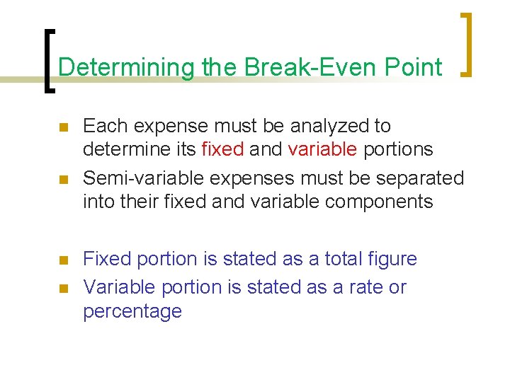 Determining the Break-Even Point n n Each expense must be analyzed to determine its