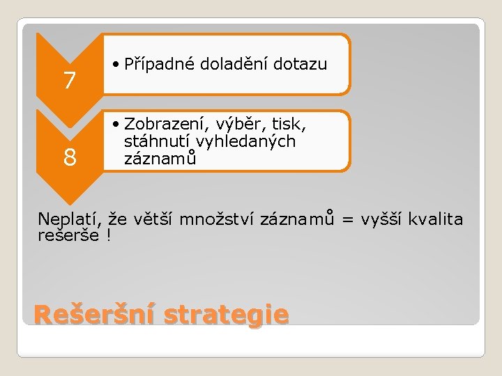 7 8 • Případné doladění dotazu • Zobrazení, výběr, tisk, stáhnutí vyhledaných záznamů Neplatí,