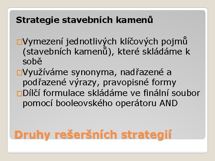 Strategie stavebních kamenů �Vymezení jednotlivých klíčových pojmů (stavebních kamenů), které skládáme k sobě �Využíváme