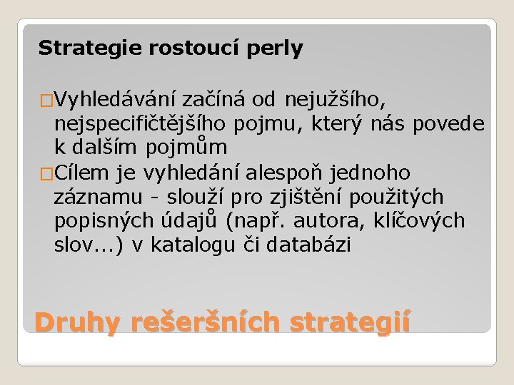 Strategie rostoucí perly �Vyhledávání začíná od nejužšího, nejspecifičtějšího pojmu, který nás povede k dalším