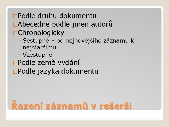 �Podle druhu dokumentu �Abecedně podle jmen autorů �Chronologicky ◦ Sestupně – od nejnovějšího záznamu