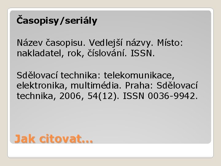 Časopisy/seriály Název časopisu. Vedlejší názvy. Místo: nakladatel, rok, číslování. ISSN. Sdělovací technika: telekomunikace, elektronika,