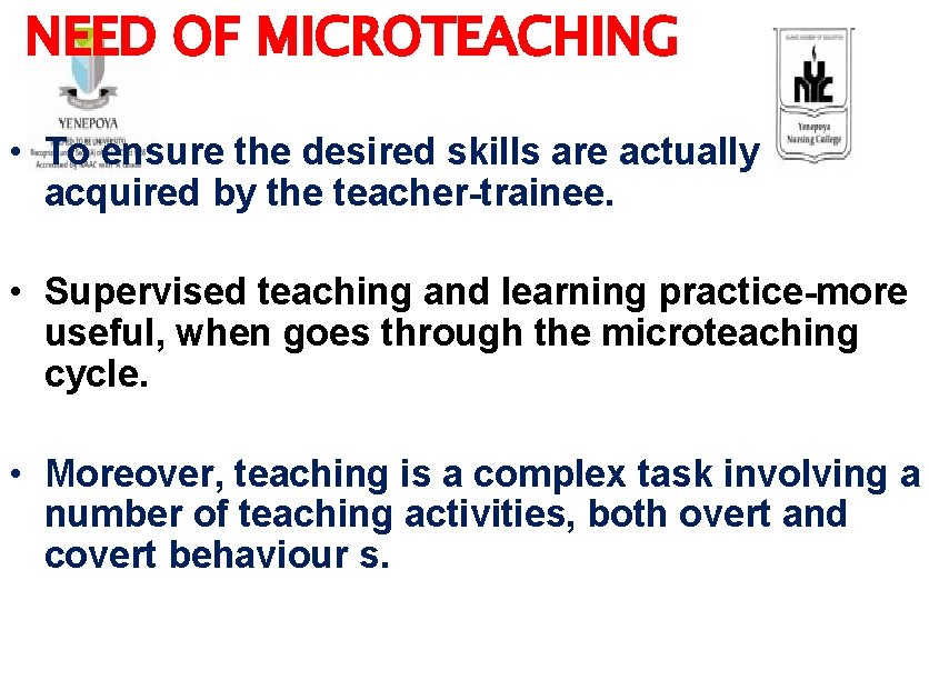 NEED OF MICROTEACHING • To ensure the desired skills are actually acquired by the