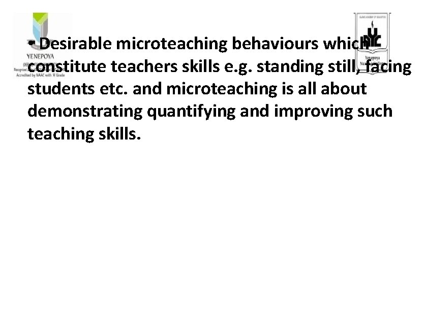  • Desirable microteaching behaviours which constitute teachers skills e. g. standing still, facing