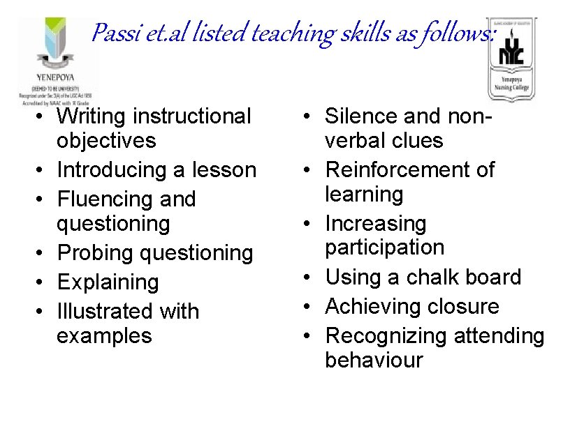 Passi et. al listed teaching skills as follows: • Writing instructional objectives • Introducing