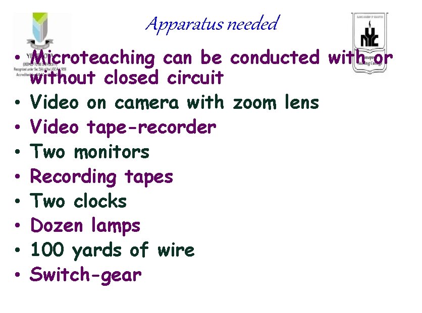 Apparatus needed • Microteaching can be conducted with or without closed circuit • Video