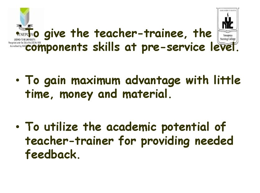  • To give the teacher-trainee, the components skills at pre-service level. • To