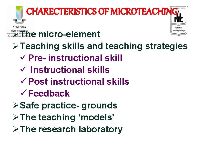 CHARECTERISTICS OF MICROTEACHING Ø The micro-element Ø Teaching skills and teaching strategies ü Pre-