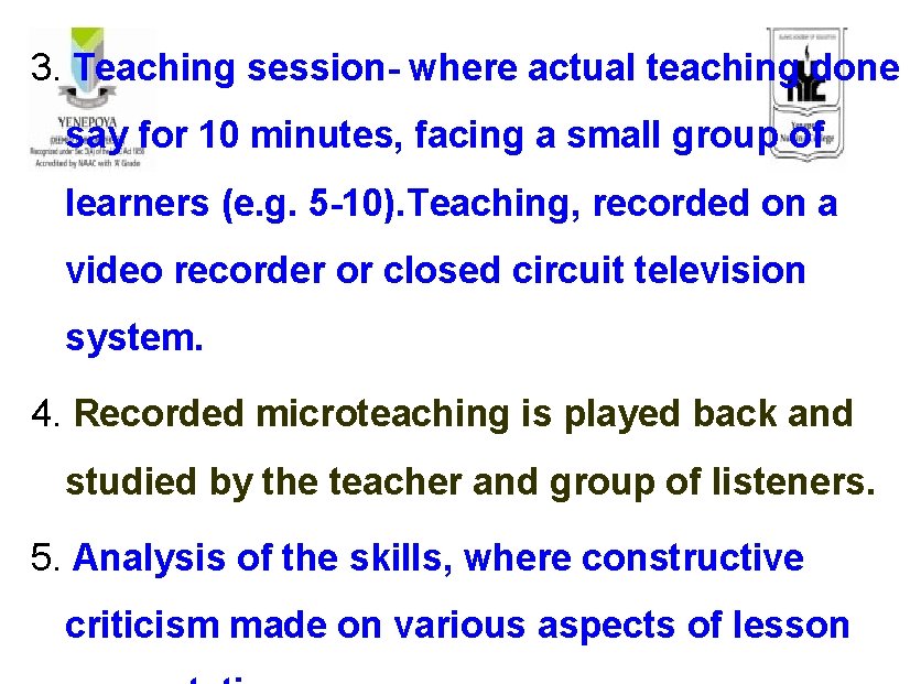 3. Teaching session- where actual teaching done say for 10 minutes, facing a small