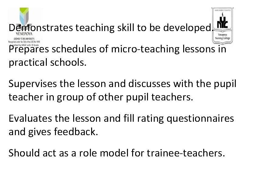 Demonstrates teaching skill to be developed. Prepares schedules of micro-teaching lessons in practical schools.