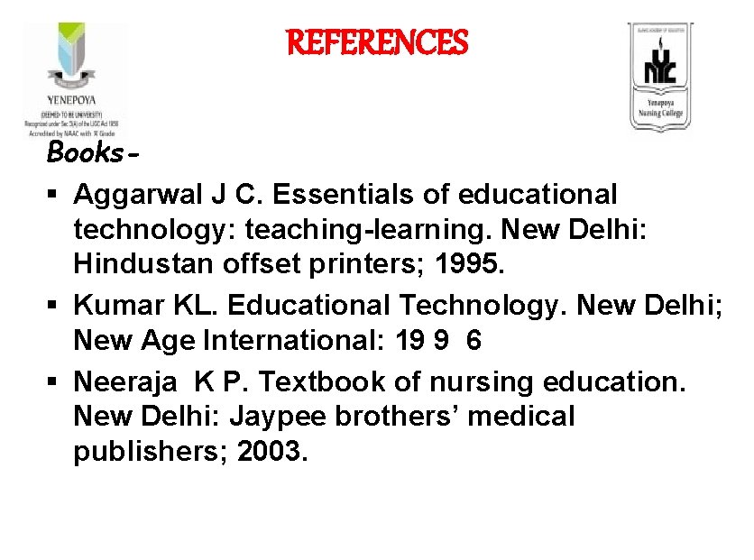 REFERENCES Books§ Aggarwal J C. Essentials of educational technology: teaching-learning. New Delhi: Hindustan offset