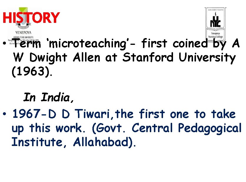 HISTORY • Term ‘microteaching’- first coined by A W Dwight Allen at Stanford University