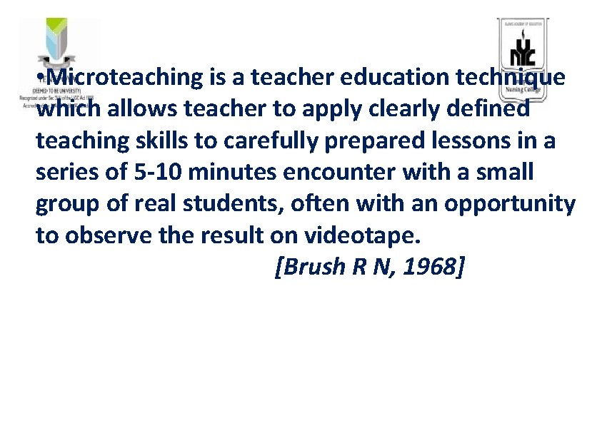  • Microteaching is a teacher education technique which allows teacher to apply clearly