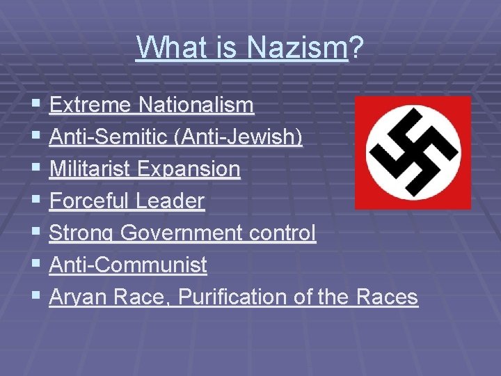 What is Nazism? § Extreme Nationalism § Anti-Semitic (Anti-Jewish) § Militarist Expansion § Forceful