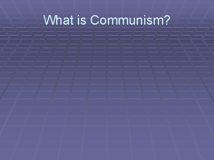What is Communism? 