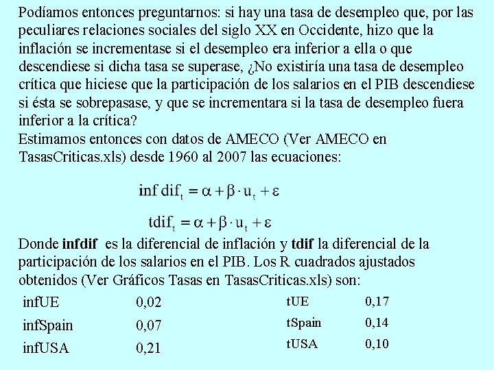 Podíamos entonces preguntarnos: si hay una tasa de desempleo que, por las peculiares relaciones