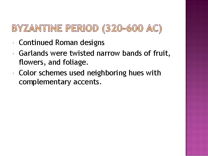  Continued Roman designs Garlands were twisted narrow bands of fruit, flowers, and foliage.