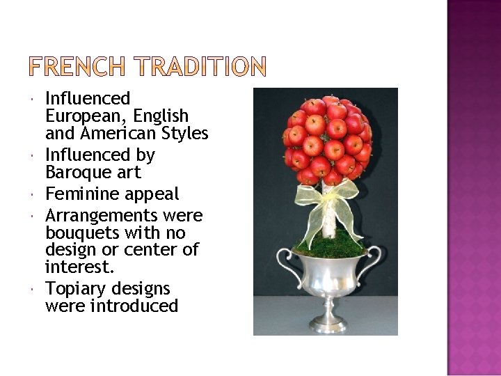  Influenced European, English and American Styles Influenced by Baroque art Feminine appeal Arrangements