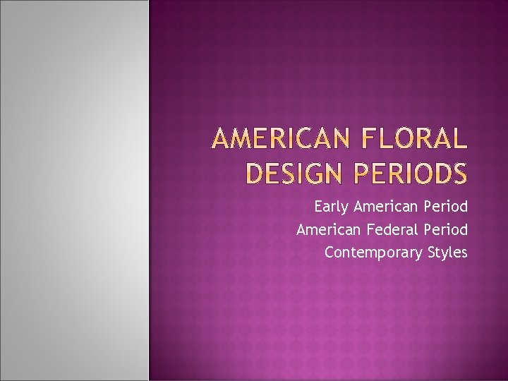 Early American Period American Federal Period Contemporary Styles 