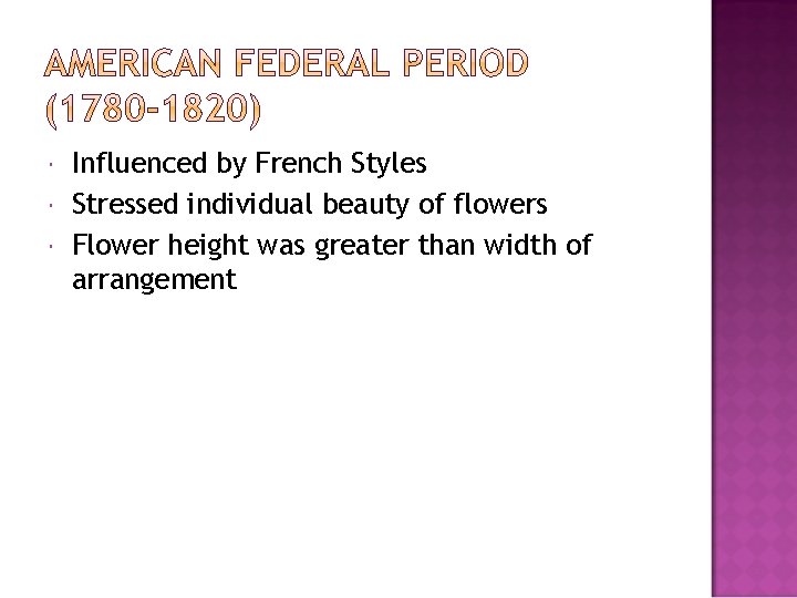  Influenced by French Styles Stressed individual beauty of flowers Flower height was greater