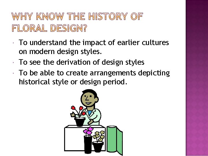  To understand the impact of earlier cultures on modern design styles. To see