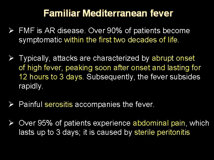 Familiar Mediterranean fever Ø FMF is AR disease. Over 90% of patients become symptomatic