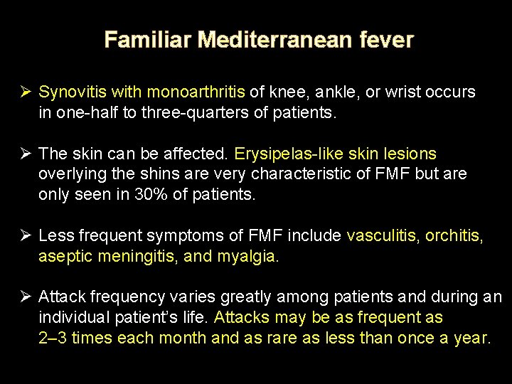 Familiar Mediterranean fever Ø Synovitis with monoarthritis of knee, ankle, or wrist occurs in