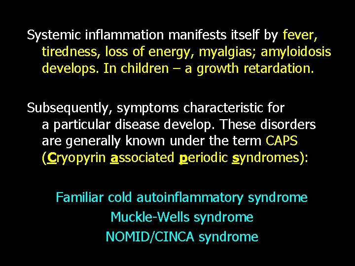 Systemic inflammation manifests itself by fever, tiredness, loss of energy, myalgias; amyloidosis develops. In
