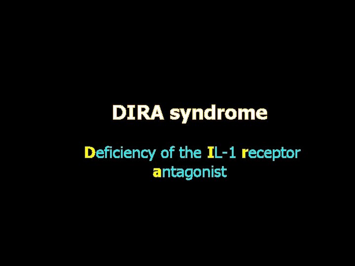 DIRA syndrome Deficiency of the IL-1 receptor antagonist 