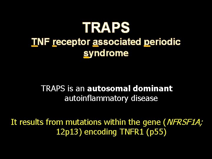 TRAPS TNF receptor associated periodic syndrome TRAPS is an autosomal dominant autoinflammatory disease It