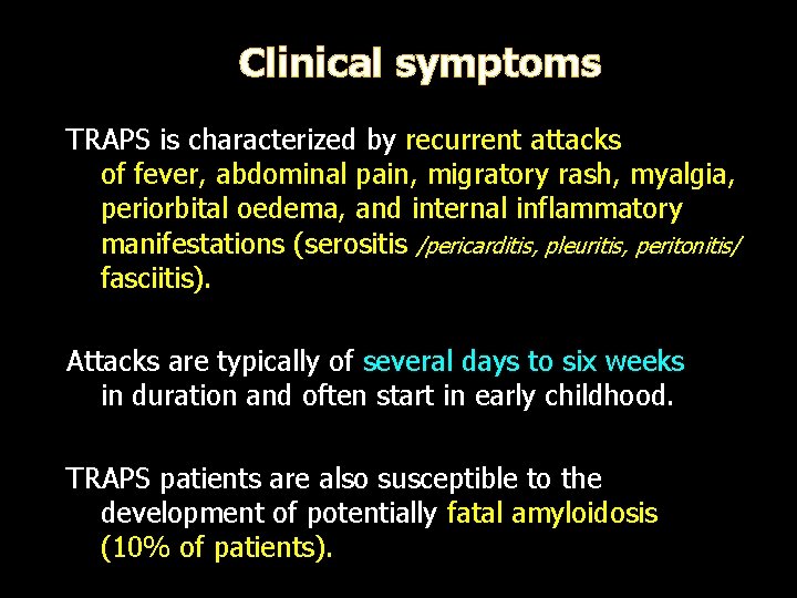 Clinical symptoms TRAPS is characterized by recurrent attacks of fever, abdominal pain, migratory rash,