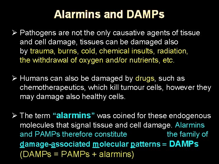 Alarmins and DAMPs Ø Pathogens are not the only causative agents of tissue and