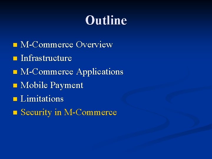 Outline M-Commerce Overview n Infrastructure n M-Commerce Applications n Mobile Payment n Limitations n