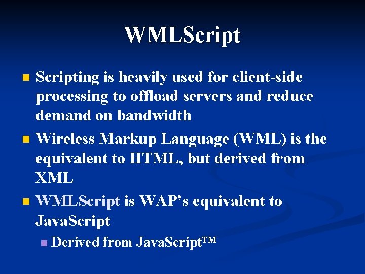 WMLScript n n n Scripting is heavily used for client-side processing to offload servers
