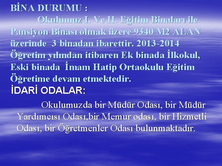 BİNA DURUMU : Okulumuz I. Ve II. Eğitim Binaları ile Pansiyon Binası olmak üzere