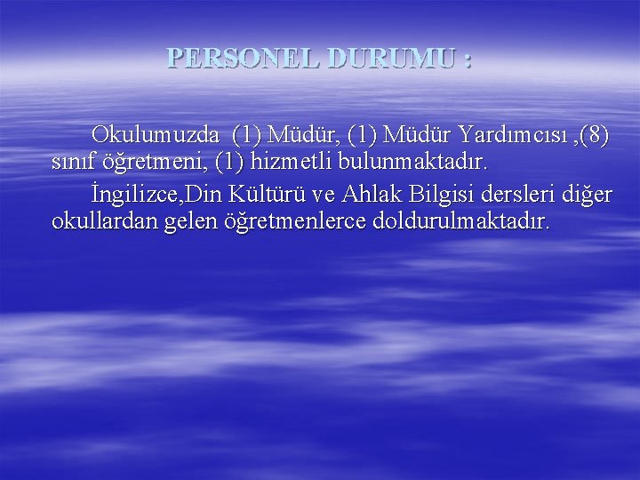 PERSONEL DURUMU : Okulumuzda (1) Müdür, (1) Müdür Yardımcısı , (8) sınıf öğretmeni, (1)