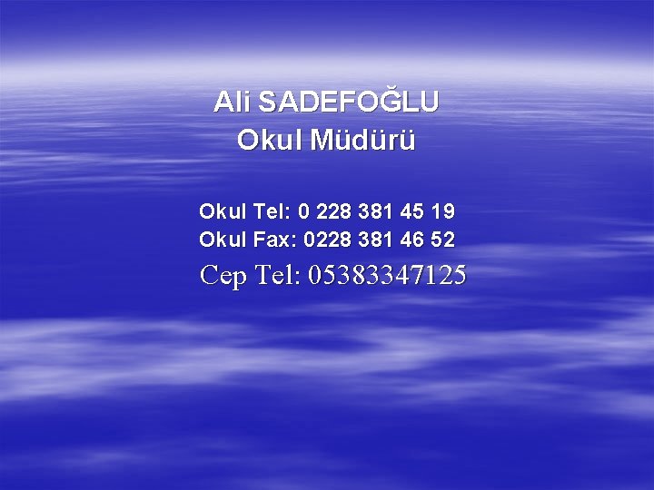 Ali SADEFOĞLU Okul Müdürü Okul Tel: 0 228 381 45 19 Okul Fax: 0228