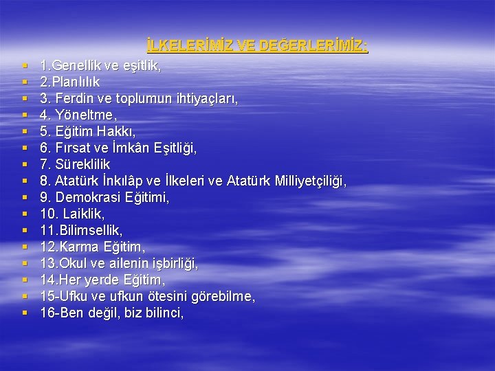 § § § § İLKELERİMİZ VE DEĞERLERİMİZ: 1. Genellik ve eşitlik, 2. Planlılık 3.