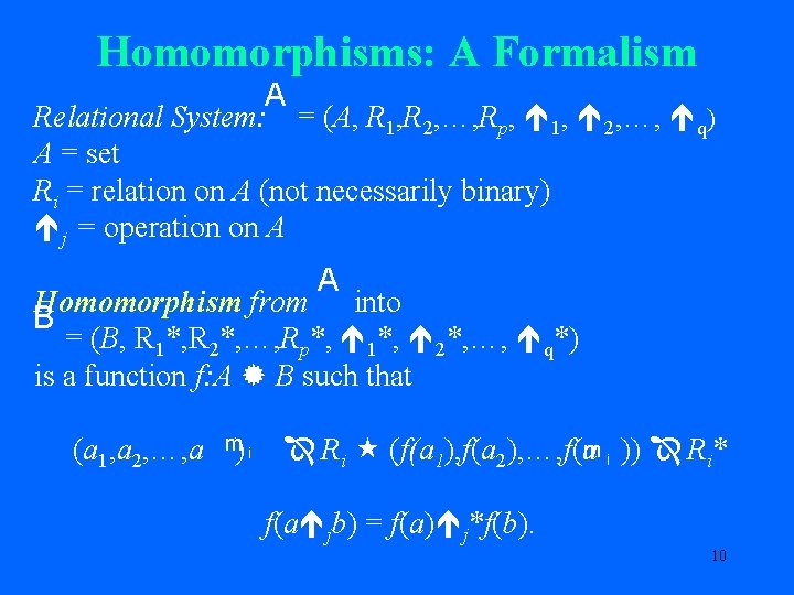 Homomorphisms: A Formalism A Relational System: = (A, R 1, R 2, …, Rp,