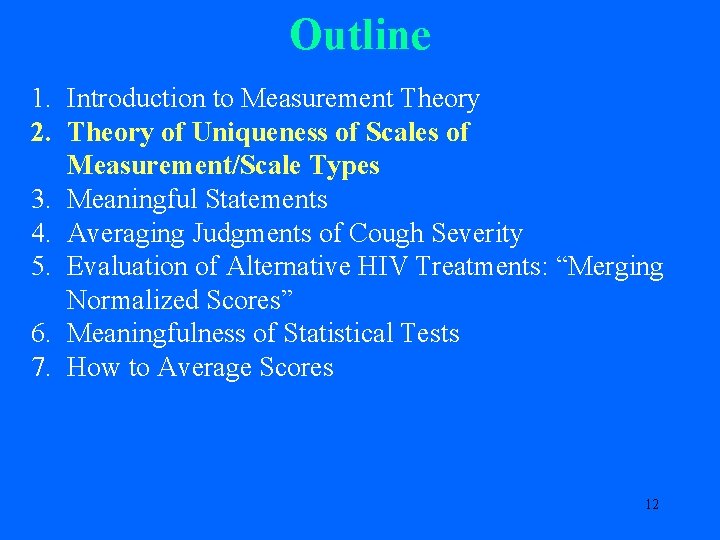 Outline 1. Introduction to Measurement Theory 2. Theory of Uniqueness of Scales of Measurement/Scale