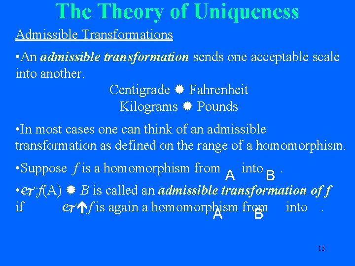 The Theory of Uniqueness Admissible Transformations • An admissible transformation sends one acceptable scale