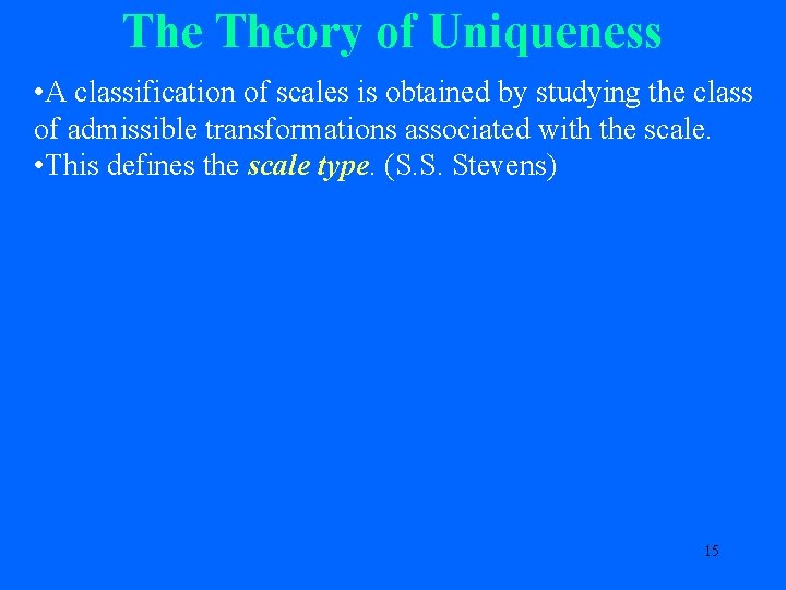 The Theory of Uniqueness • A classification of scales is obtained by studying the